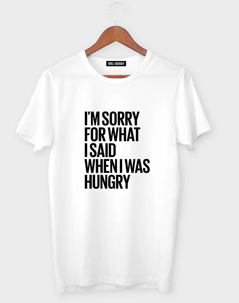 Футболка "I'm sorry what I said hungry" Футболка "I'm sorry what I said hungry"
